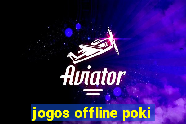 jogos offline poki